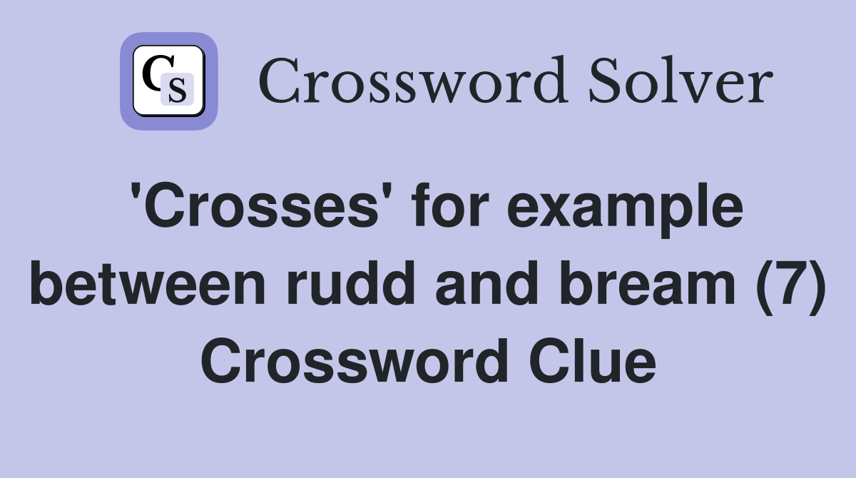 'Crosses' for example between rudd and bream (7) Crossword Clue